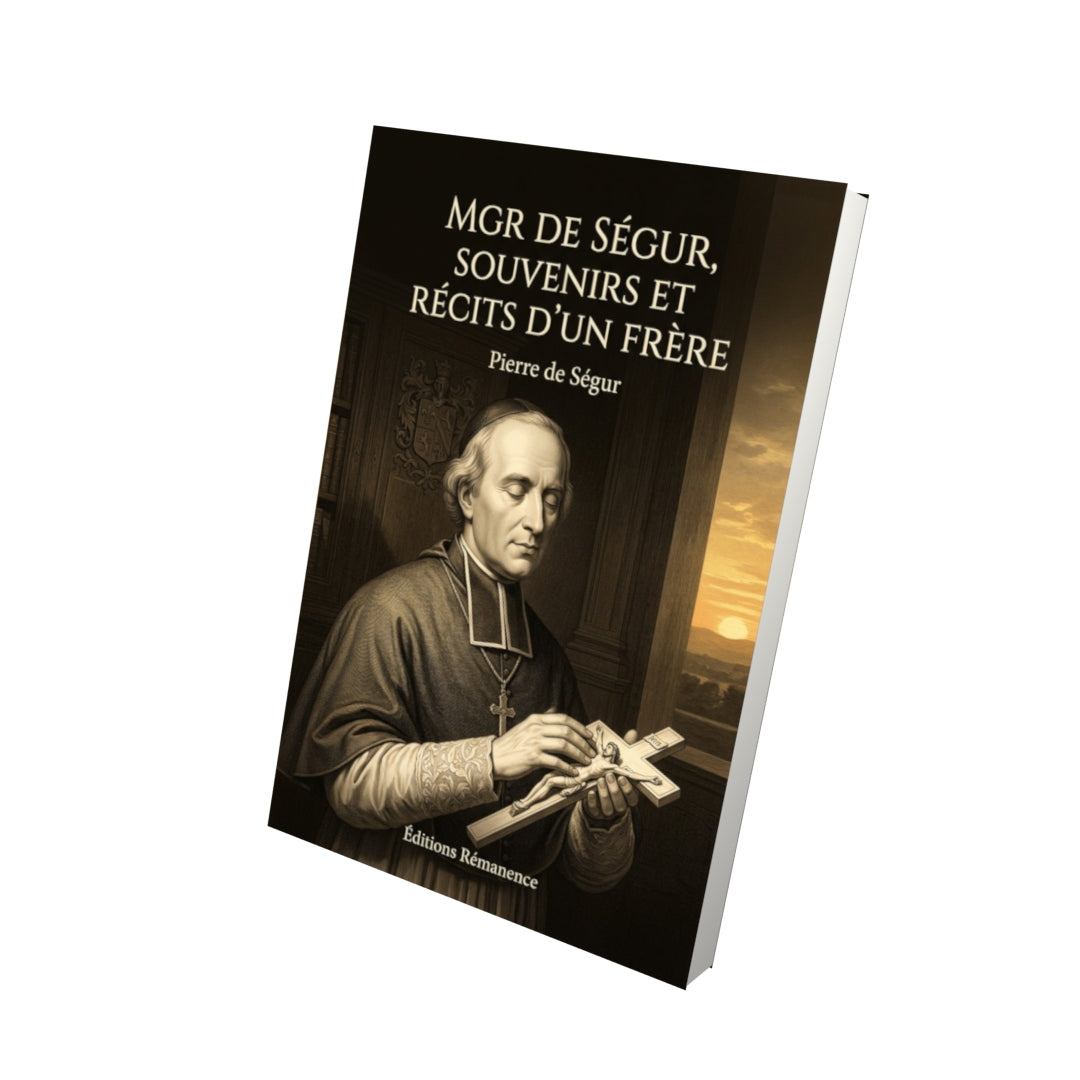 Livre Mgr de Ségur, souvenirs et récits d'un frère - Pierre de Ségur - Vue 3D - Editions Remanence