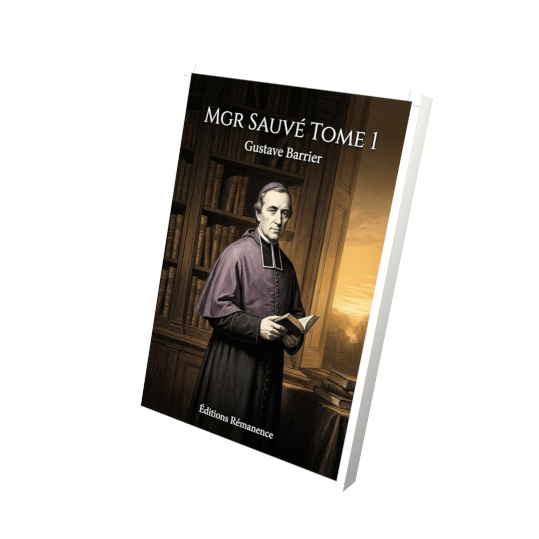 Livre Mgr Sauvé Tome 1 - Gustave Barrier - Editions Remanence