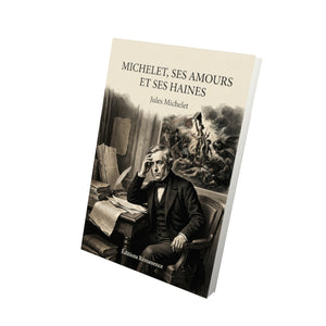 Michelet, ses amours et ses haines - Jules Michelet