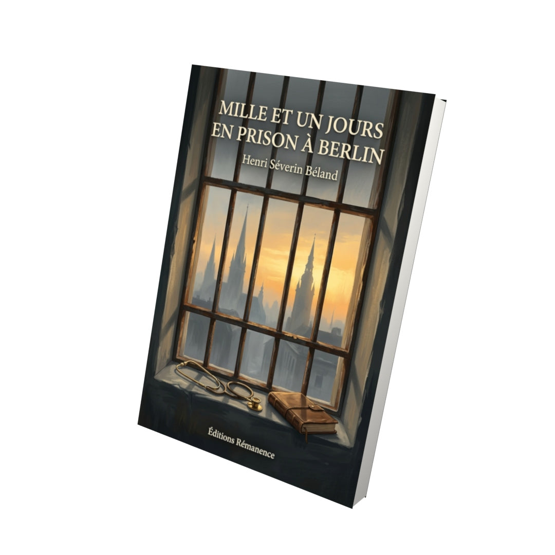 Livre Mille et un jours en prison à Berlin par Henri Séverin Béland - Vue 3D - Editions Remanence