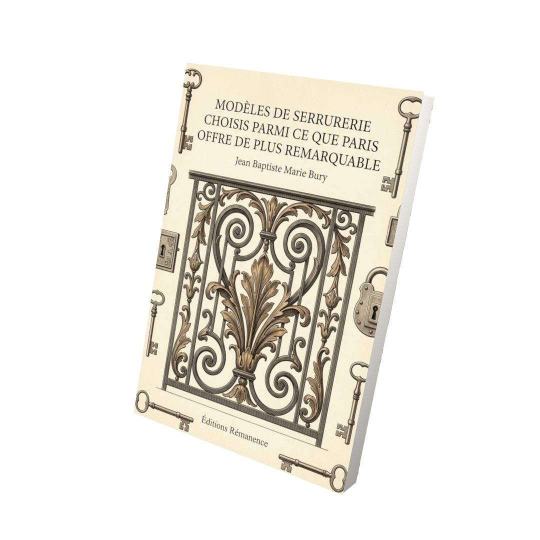 Livre Modèles de serrurerie choisis parmi ce que Paris offre de plus remarquable par Jean Baptiste Marie Bury - Vue 3D - Editions Remanence