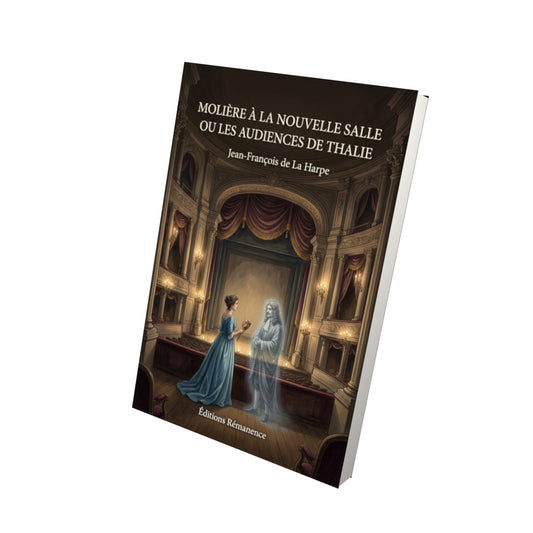 Livre Molière à la nouvelle salle ou les audiences de Thalie par Jean-François de La Harpe - Vue 3D - Editions Remanence