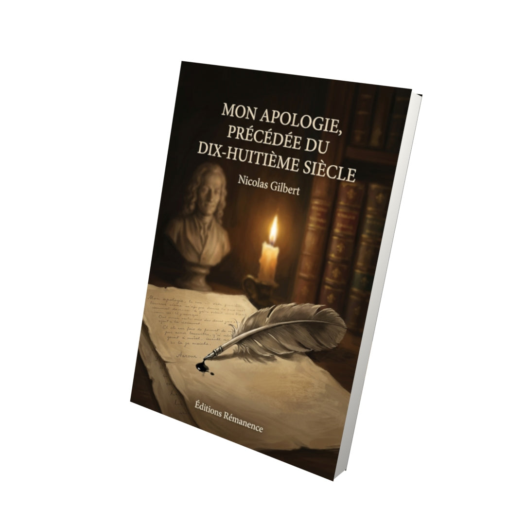 Livre Mon apologie, précédée du Dix-huitième Siècle par Nicolas Gilbert - Vue 3D - Editions Remanence