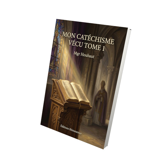Livre Mon catéchisme vécu Tome 1 - Mgr Houbaut - Vue 3D - Editions Remanence