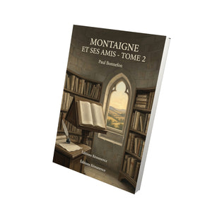 Montaigne et ses amis - Tome 2 - Paul Bonnefon