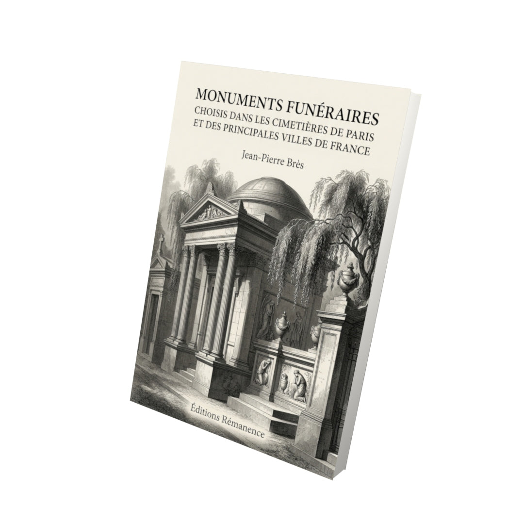 Livre Monuments funéraires choisis dans les cimetières de Paris et des principales villes de France par Jean-Pierre Brès - Vue 3D - Editions Remanence