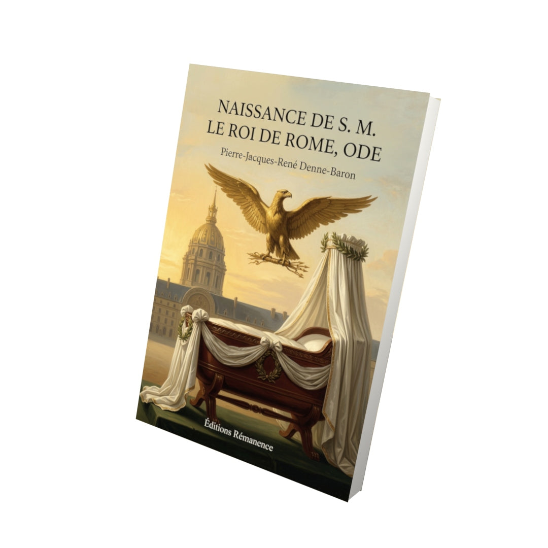 Livre Naissance de S. M. le Roi de Rome, ode par Pierre-Jacques-René Denne-Baron - Vue 3D - Editions Remanence