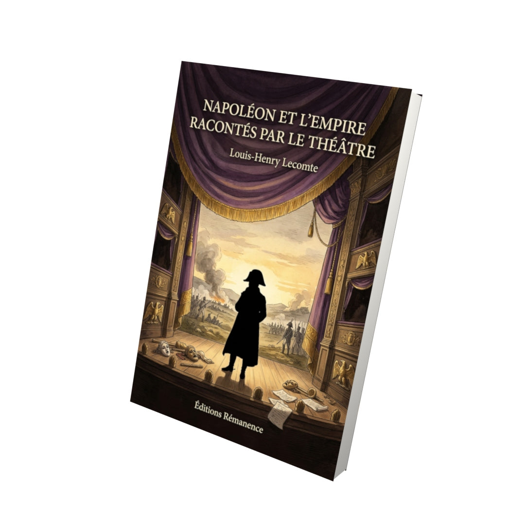 Livre Napoléon et l’Empire racontés par le théâtre par Louis-Henry Lecomte - Vue 3D - Editions Remanence
