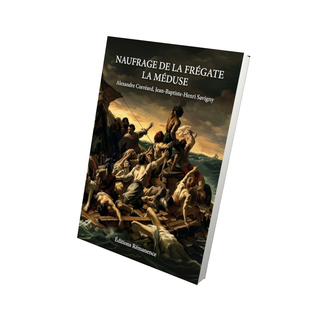 Livre Naufrage de la frégate La Méduse par Alexandre Corréard, Jean-Baptiste-Henri Savigny - Vue 3D - Editions Remanence