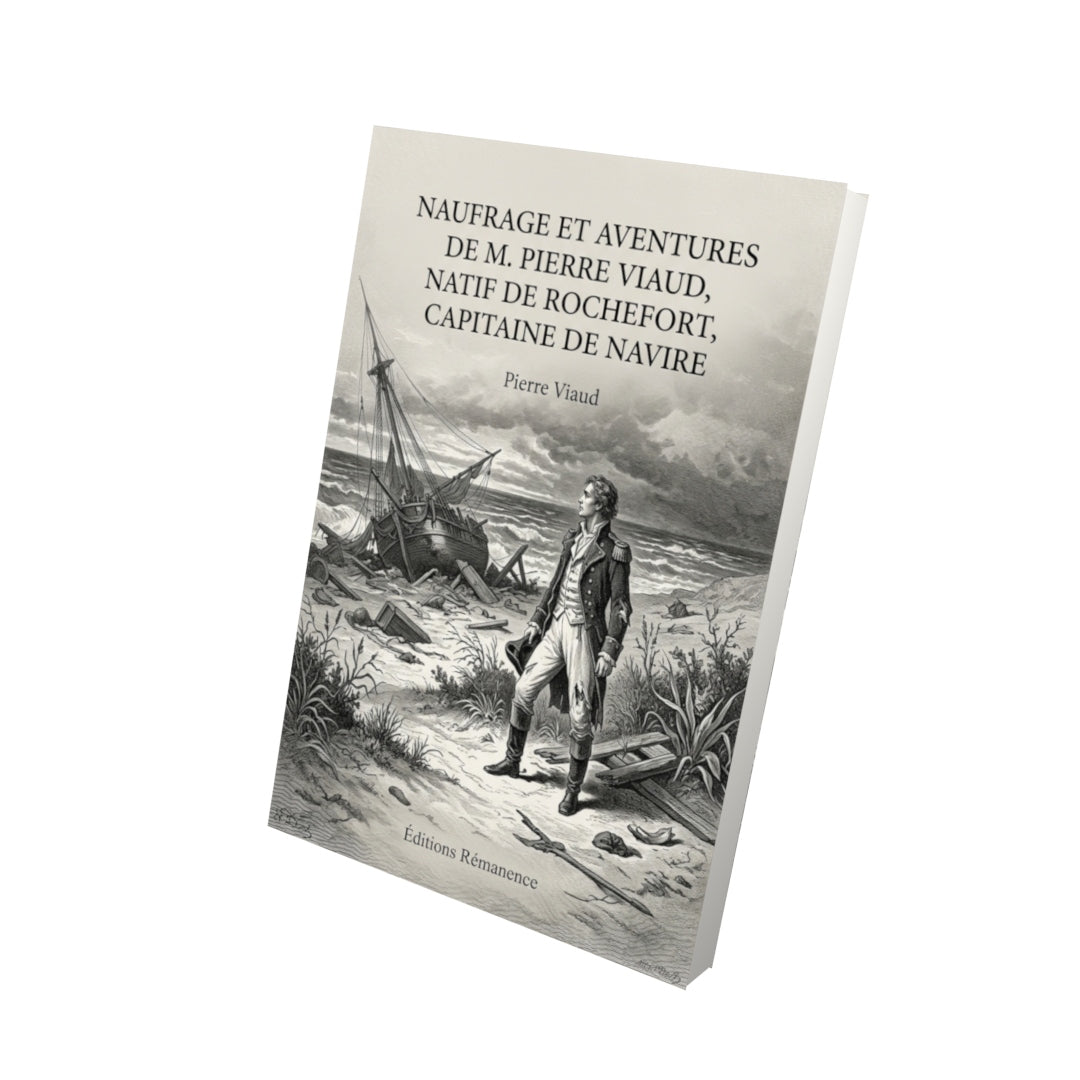 Livre Naufrage et aventures de M. Pierre Viaud, natif de Rochefort, capitaine de navire par Pierre Viaud - Vue 3D - Editions Remanence