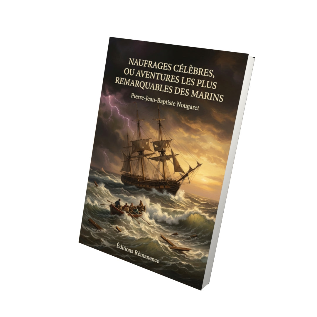 Livre Naufrages célèbres, ou Aventures les plus remarquables des marins par Pierre-Jean-Baptiste Nougaret - Vue 3D - Editions Remanence