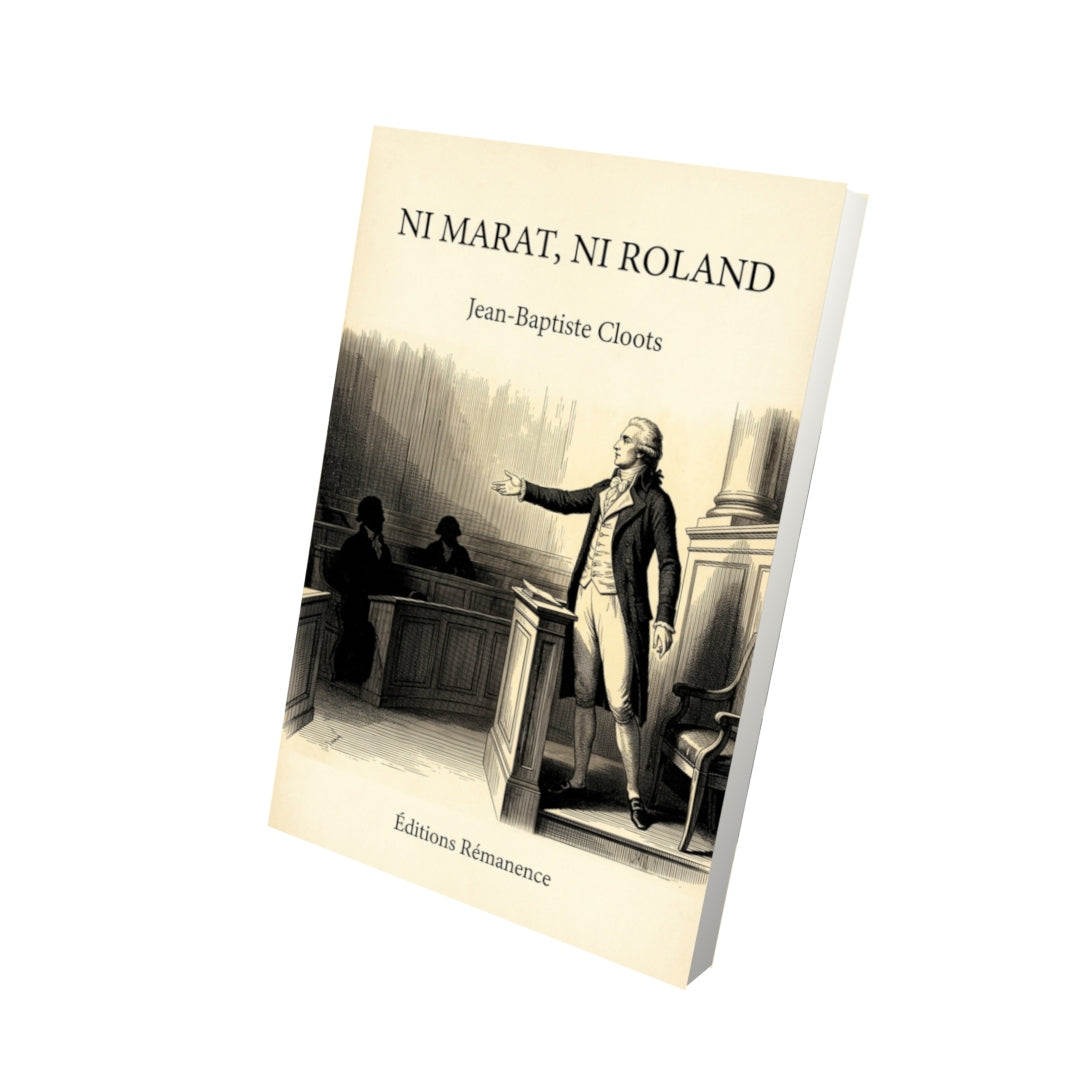 Livre Ni Marat, ni Roland par Jean-Baptiste Cloots - Vue 3D - Editions Remanence