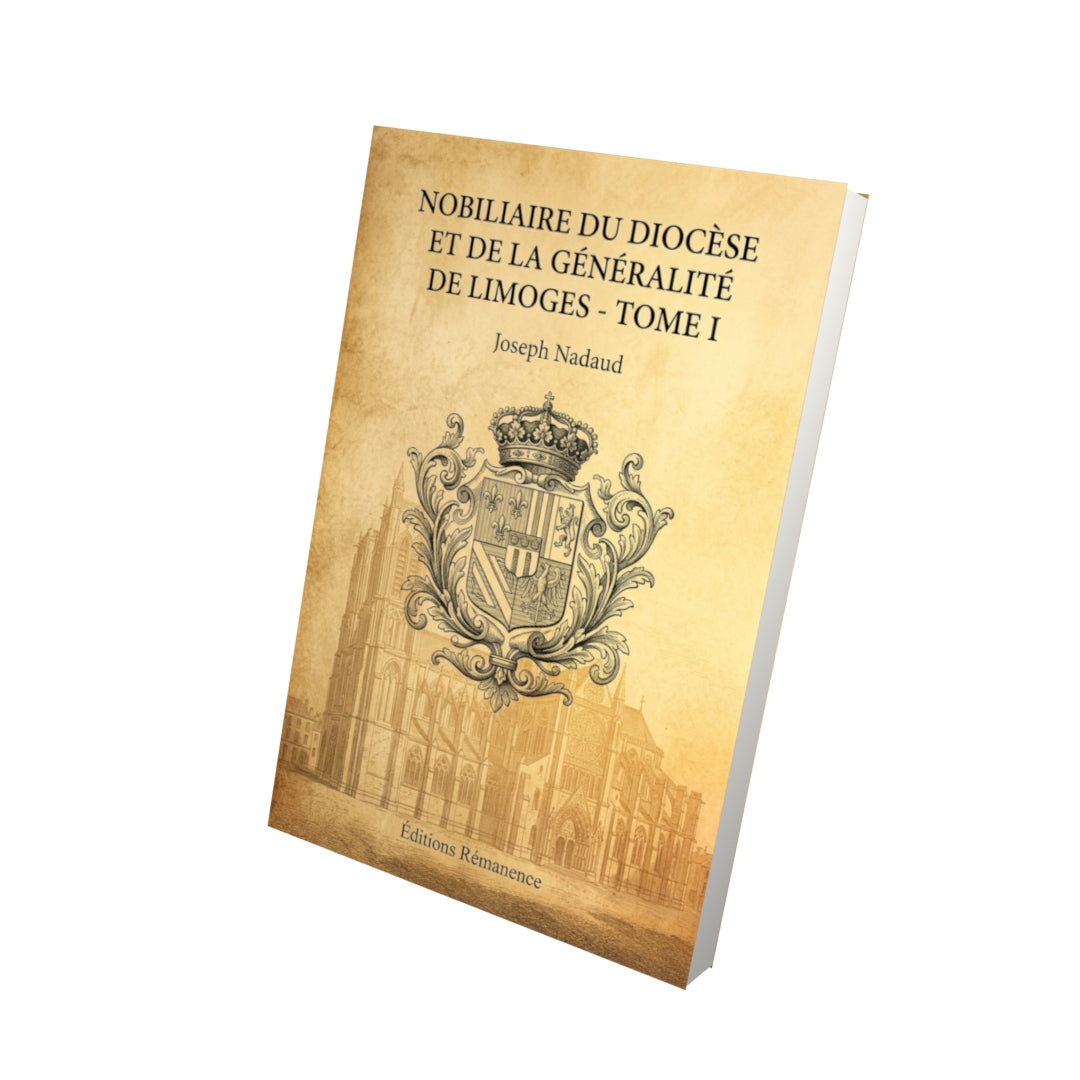 Livre Nobiliaire du diocèse et de la généralité de Limoges - Tome I par Joseph Nadaud - Vue 3D - Editions Remanence