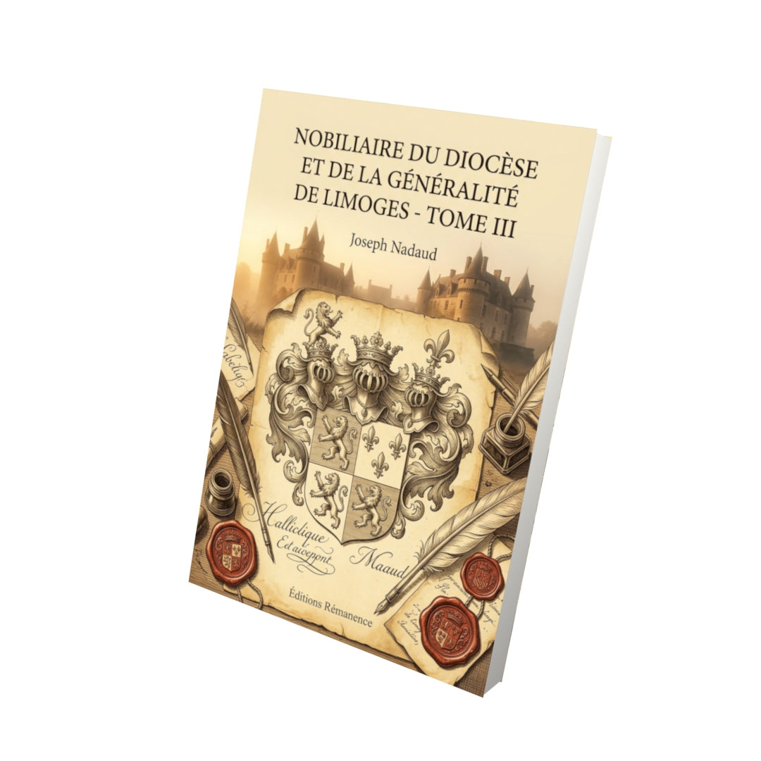 Livre Nobiliaire du diocèse et de la généralité de Limoges - Tome III par Joseph Nadaud - Vue 3D - Editions Remanence