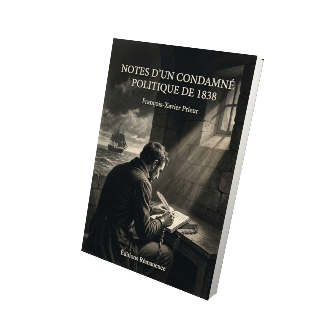 Livre Notes d’un condamné politique de 1838 par François-Xavier Prieur - Vue 3D - Editions Remanence