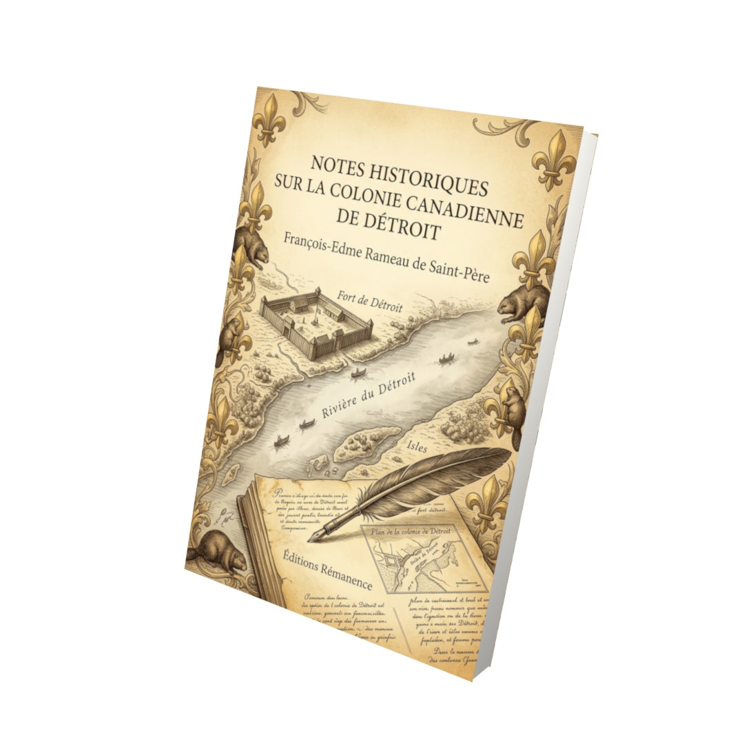 Livre Notes historiques sur la colonie canadienne de Détroit par François-Edme Rameau de Saint-Père - Vue 3D - Editions Remanence