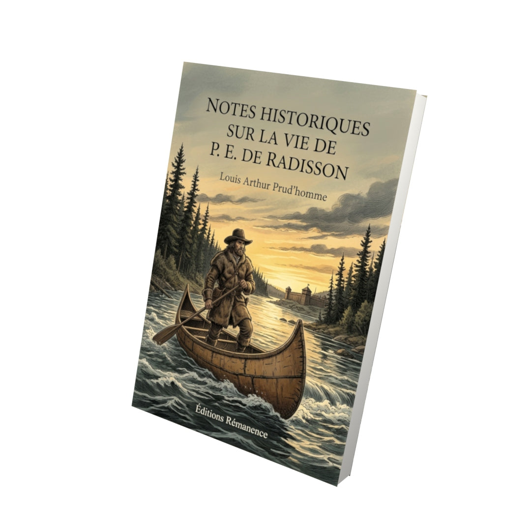 Livre Notes historiques sur la vie de P. E. de Radisson par Louis Arthur Prud’homme - Vue 3D - Editions Remanence