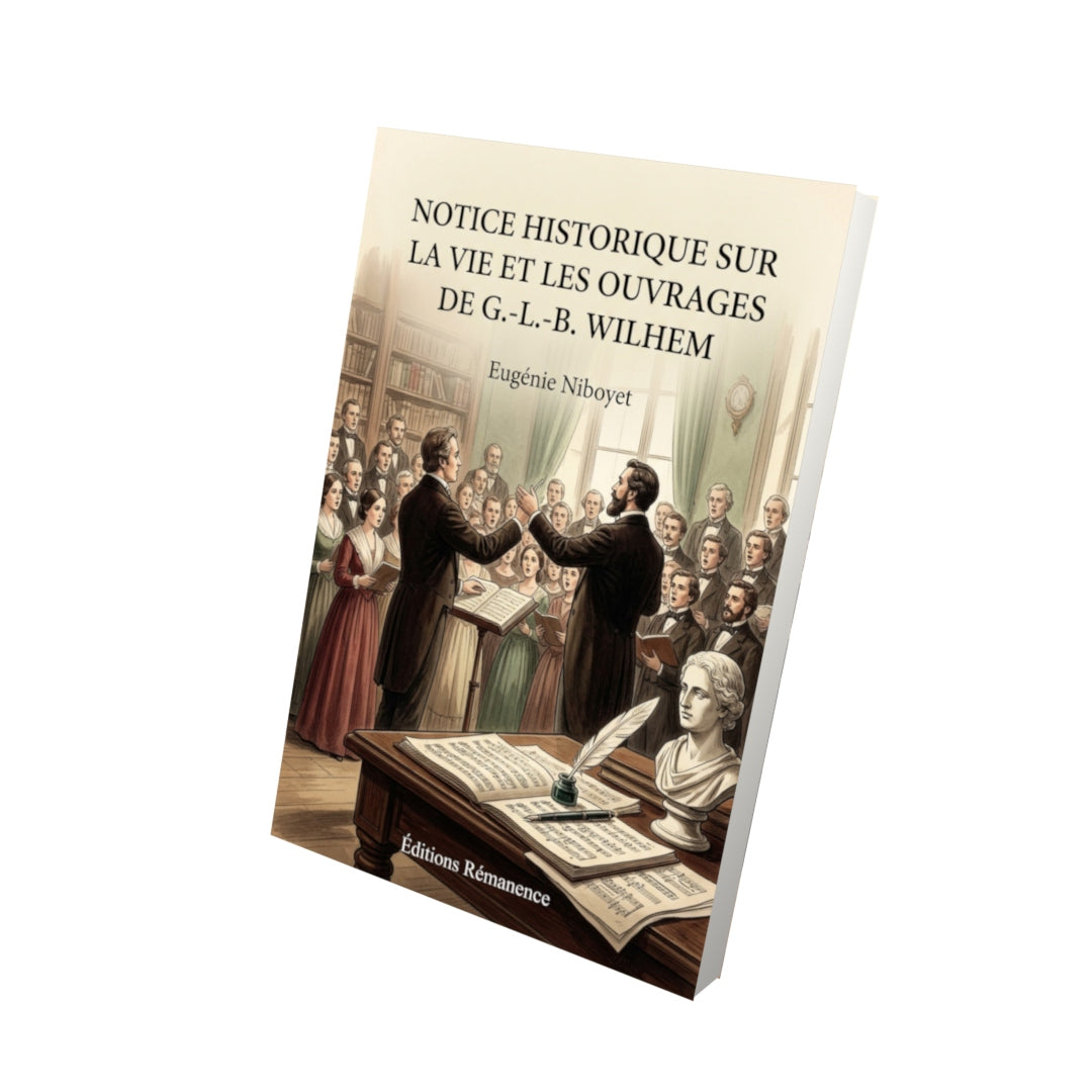 Livre Notice historique sur la vie et les ouvrages de G.-L.-B. Wilhem par Eugénie Niboyet - Vue 3D - Editions Remanence