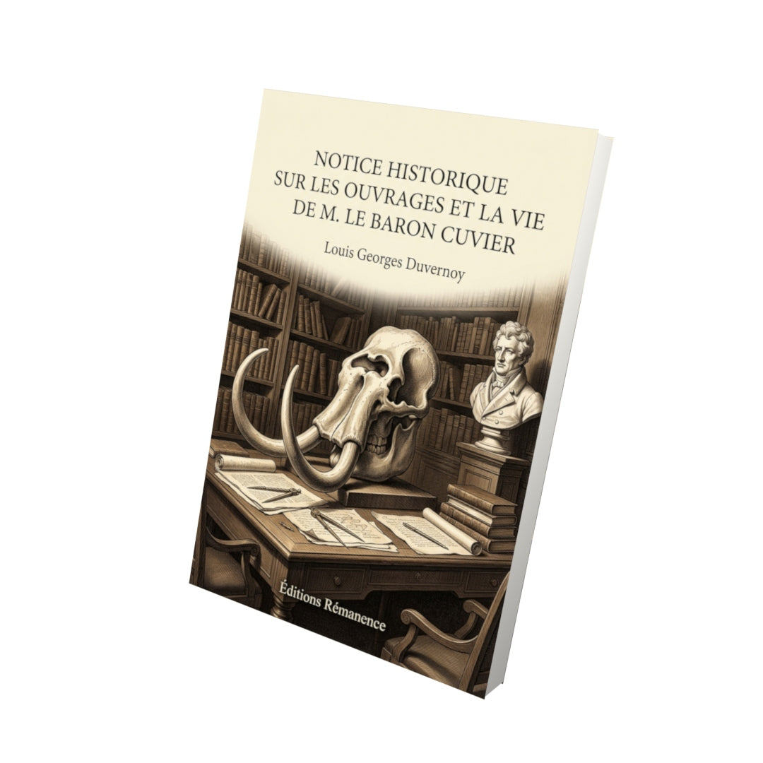 Livre Notice historique sur les ouvrages et la vie de M. le baron Cuvier par Louis Georges Duvernoy - Vue 3D - Editions Remanence