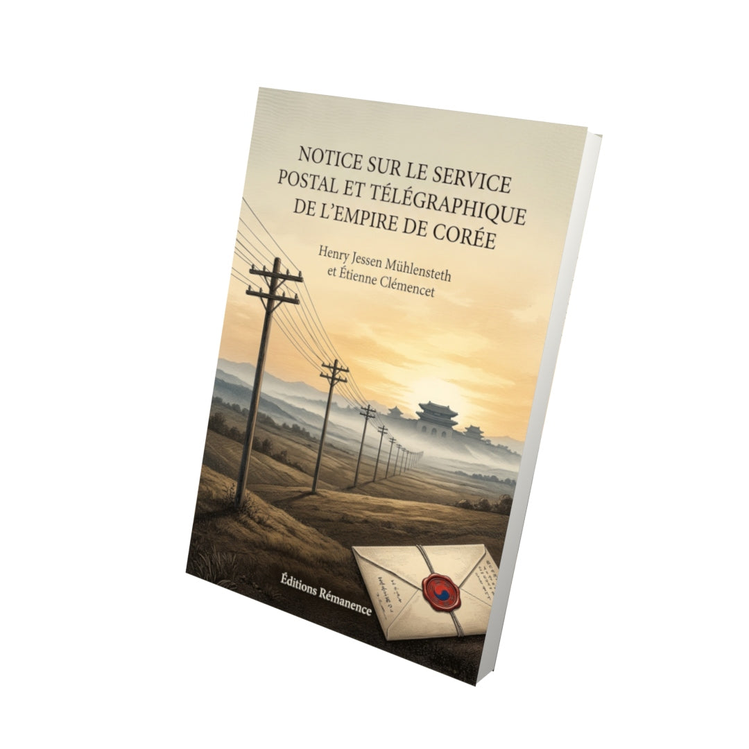 Livre Notice sur le service postal et télégraphique de l’Empire de Corée par Henry Jessen Mühlensteth et Étienne Clémencet - Vue 3D - Editions Remanence