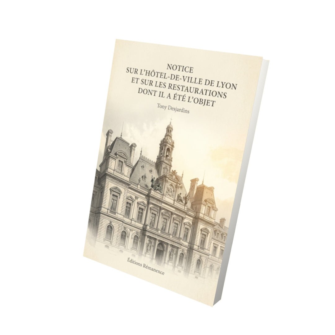 Livre Notice sur l’Hôtel-de-Ville de Lyon et sur les restaurations dont il a été l’objet par Tony Desjardins - Vue 3D - Editions Remanence