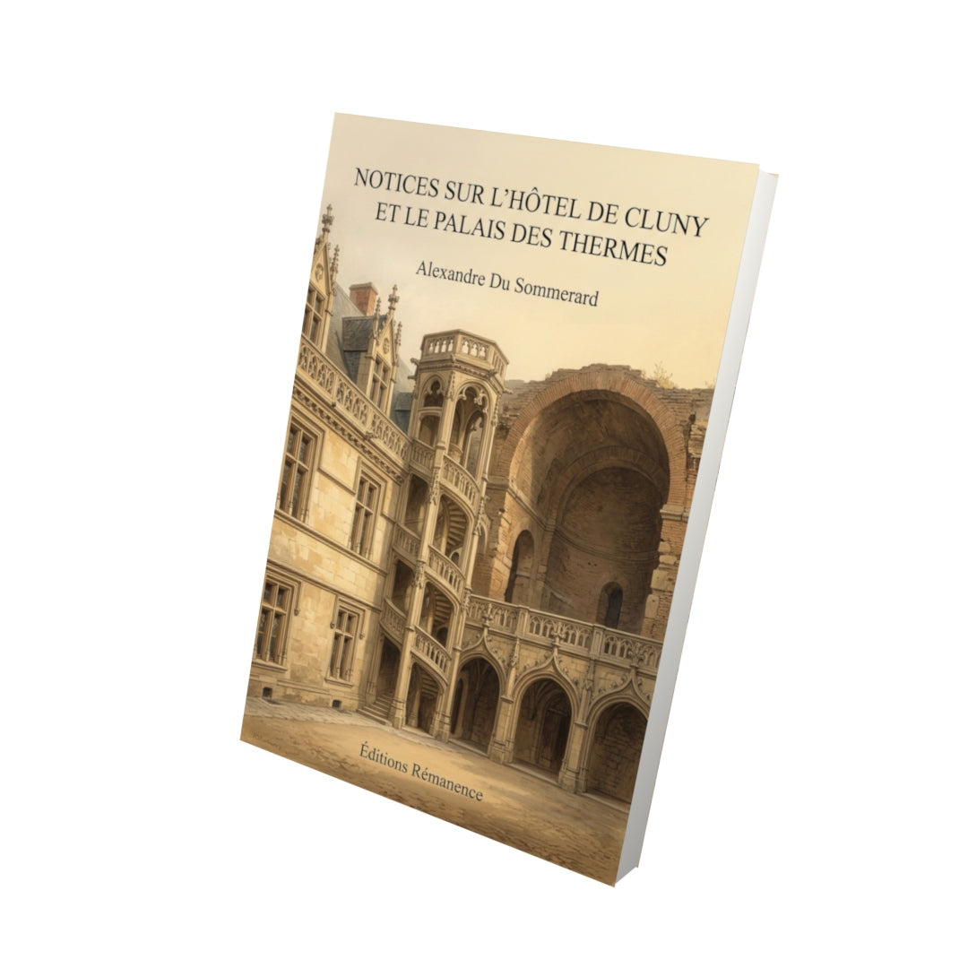 Livre Notices sur l’hôtel de Cluny et le palais des Thermes par Alexandre Du Sommerard - Vue 3D - Editions Remanence