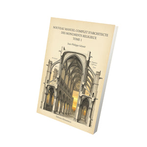 Nouveau manuel complet d'architecte des monuments religieux Tome 1 - Jean-Philippe Schmit