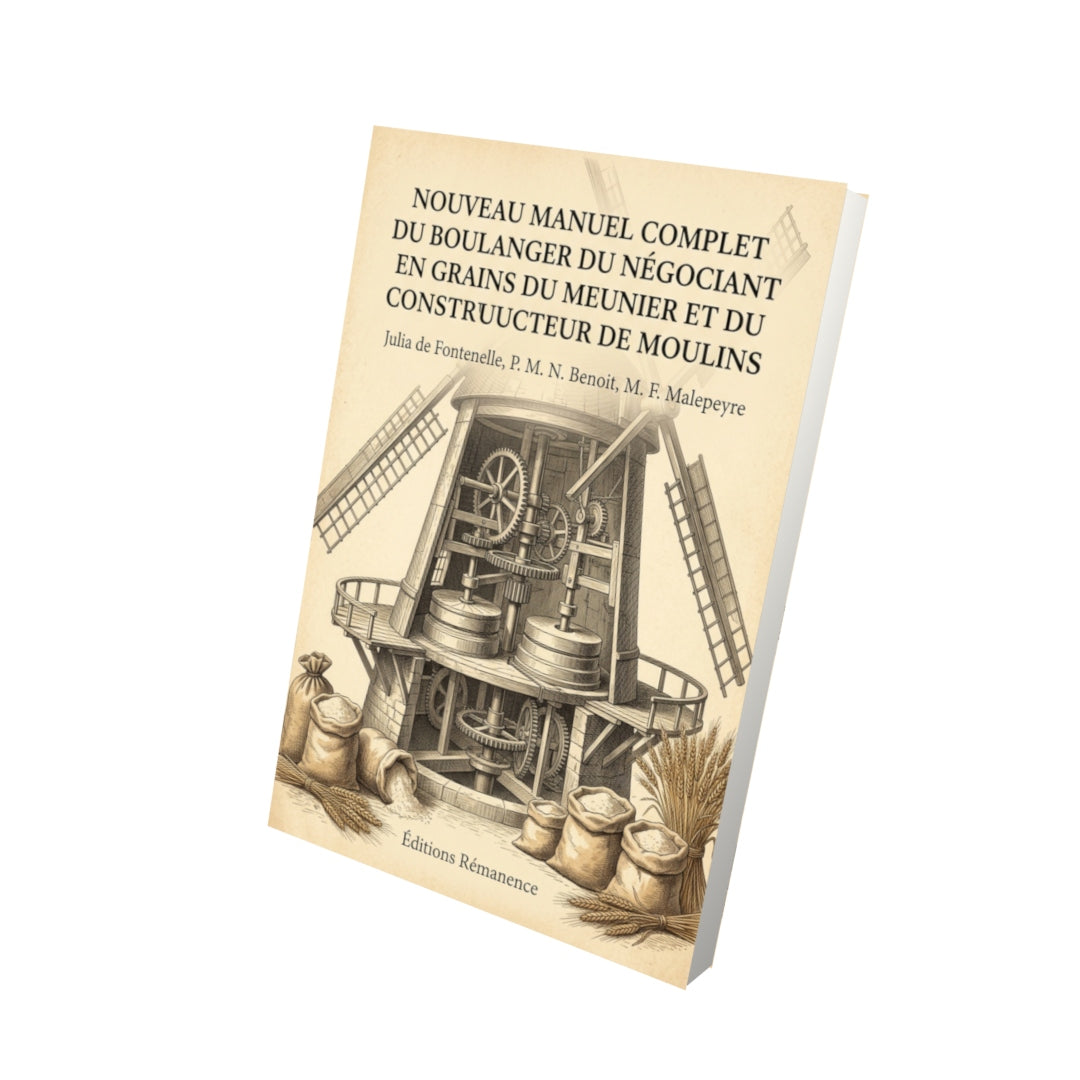 Livre Nouveau manuel complet du boulanger du négociant en grains du meunier et du constructeur de moulins par Julia de Fontenelle, P. M. N. Benoit, M. F. Malepeyre - Vue 3D - Editions Remanence