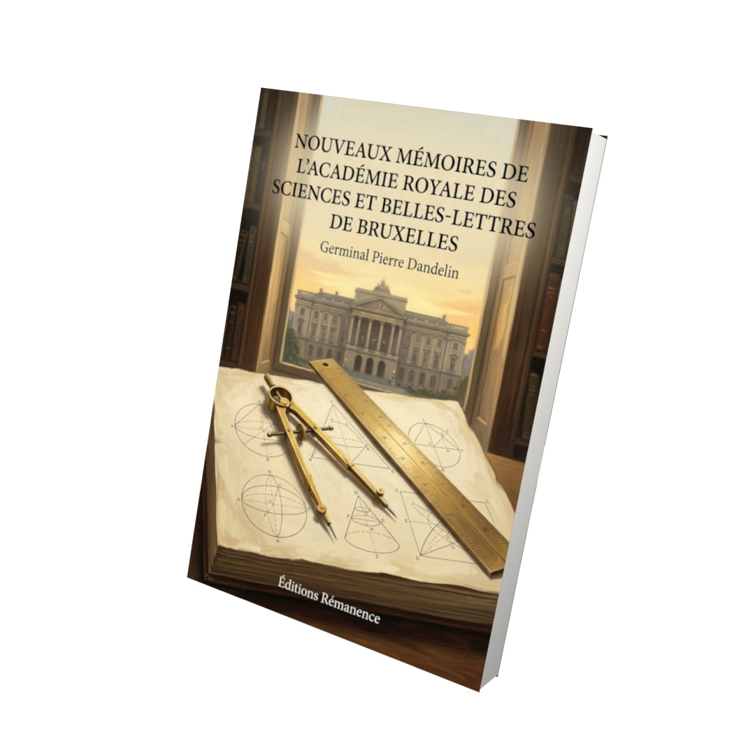 Livre Nouveaux mémoires de l'Académie Royale des Sciences et Belles-Lettres de Bruxelles par Germinal Pierre Dandelin - Vue 3D - Editions Remanence