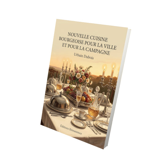 Livre Nouvelle cuisine bourgeoise pour la ville et pour la campagne par Urbain Dubois - Vue 3D - Editions Remanence