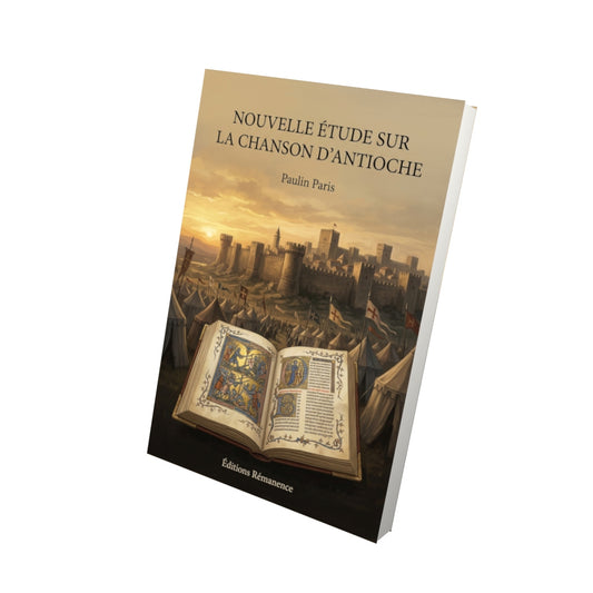 Livre Nouvelle étude sur la Chanson d’Antioche par Paulin Paris - Vue 3D - Editions Remanence