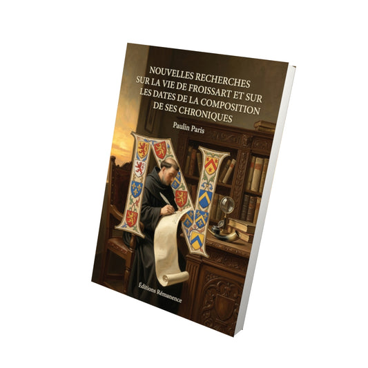 Livre Nouvelles recherches sur la vie de Froissart et sur les dates de la composition de ses Chroniques par Paulin Paris - Vue 3D - Editions Remanence