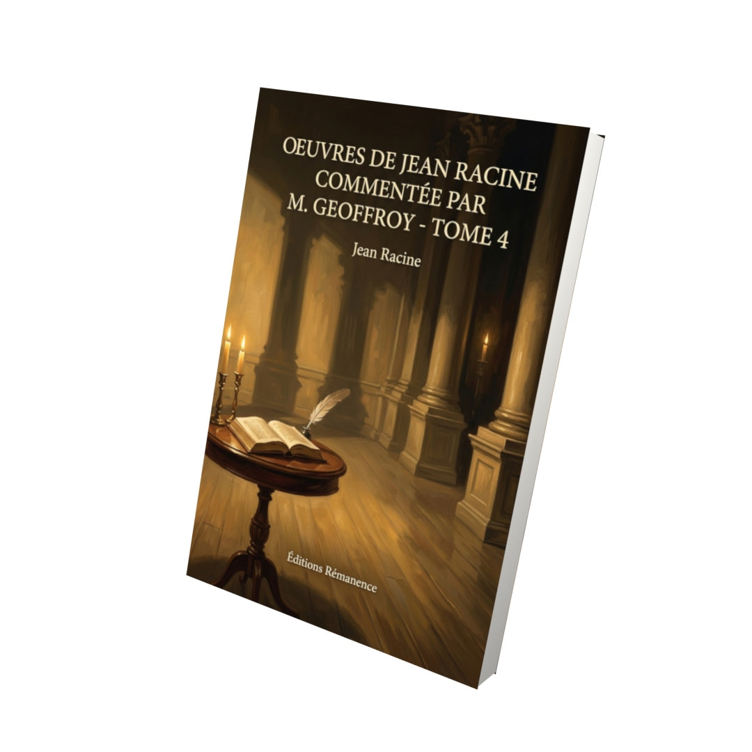 Livre Oeuvres de Jean Racine commentée par M. Geoffroy - Tome 4 par Jean Racine - Vue 3D - Editions Remanence