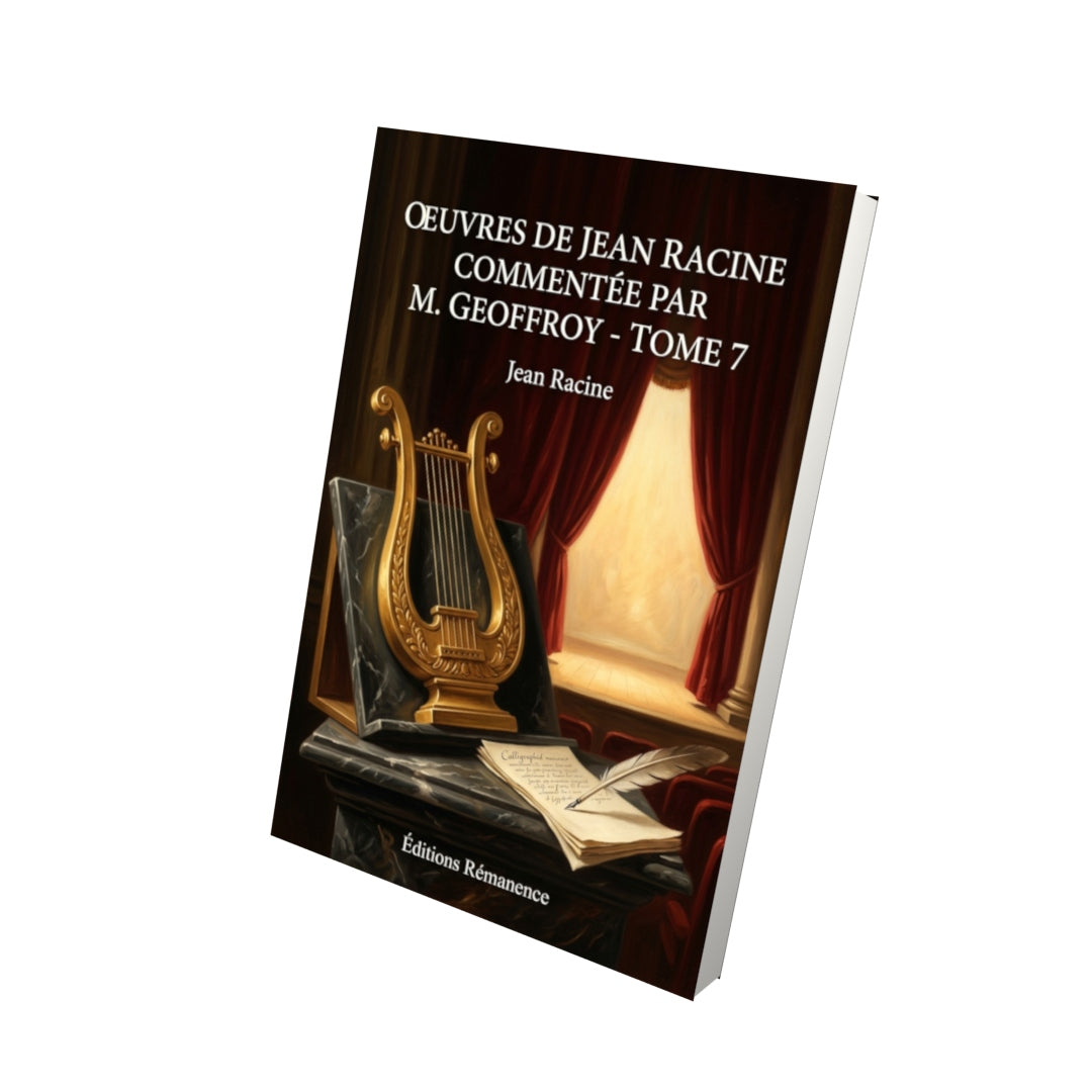 Livre Oeuvres de Jean Racine commentée par M. Geoffroy - Tome 7 par Jean Racine - Vue 3D - Editions Remanence