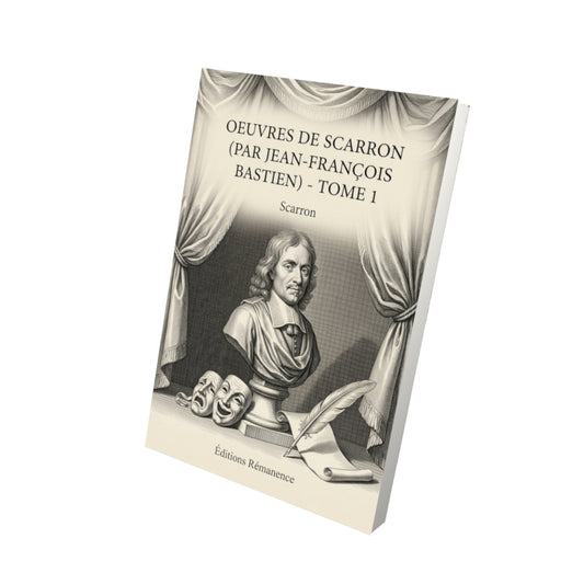 Livre Oeuvres de Scarron (par Jean-François Bastien) - Tome 1 par Scarron - Vue 3D - Editions Remanence