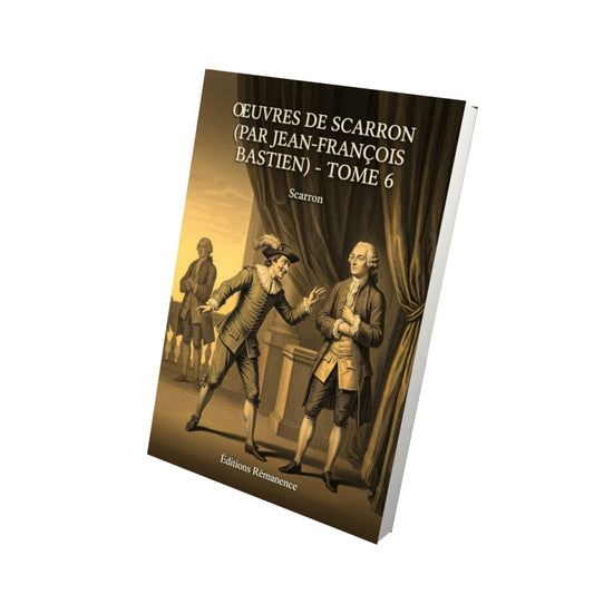 Livre Oeuvres de Scarron (par Jean-François Bastien) - Tome 6 par Scarron - Vue 3D - Editions Remanence
