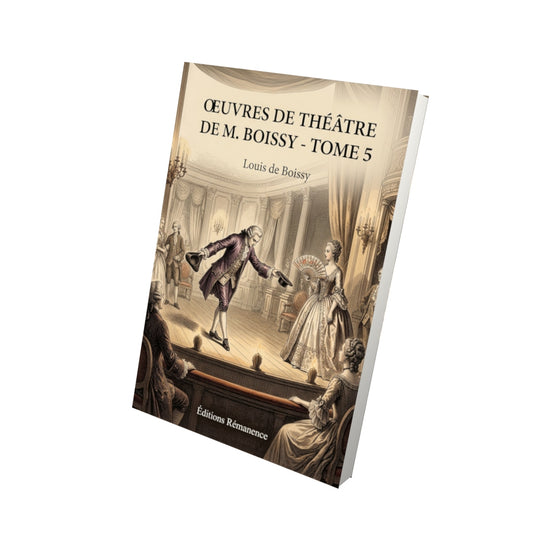 Livre Oeuvres de Théâtre de M. Boissy - Tome 5 par Louis de Boissy - Vue 3D - Editions Remanence