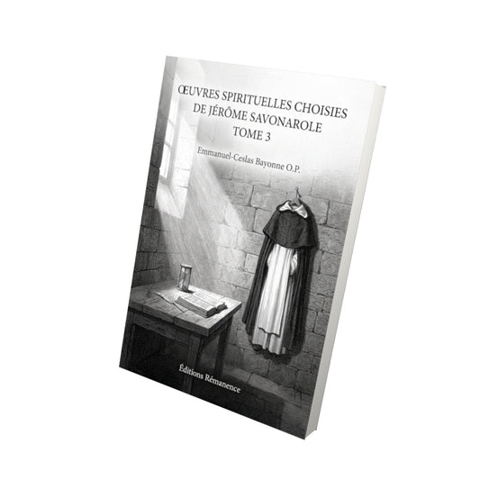 Livre Oeuvres spirituelles choisies de Jérôme Savonarole Tome 3 - Emmanuel-Ceslas Bayonne O.P. - Vue 3D - Editions Remanence