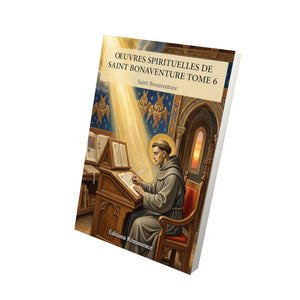 Oeuvres spirituelles de Saint Bonaventure Tome 6 - Saint Bonaventure