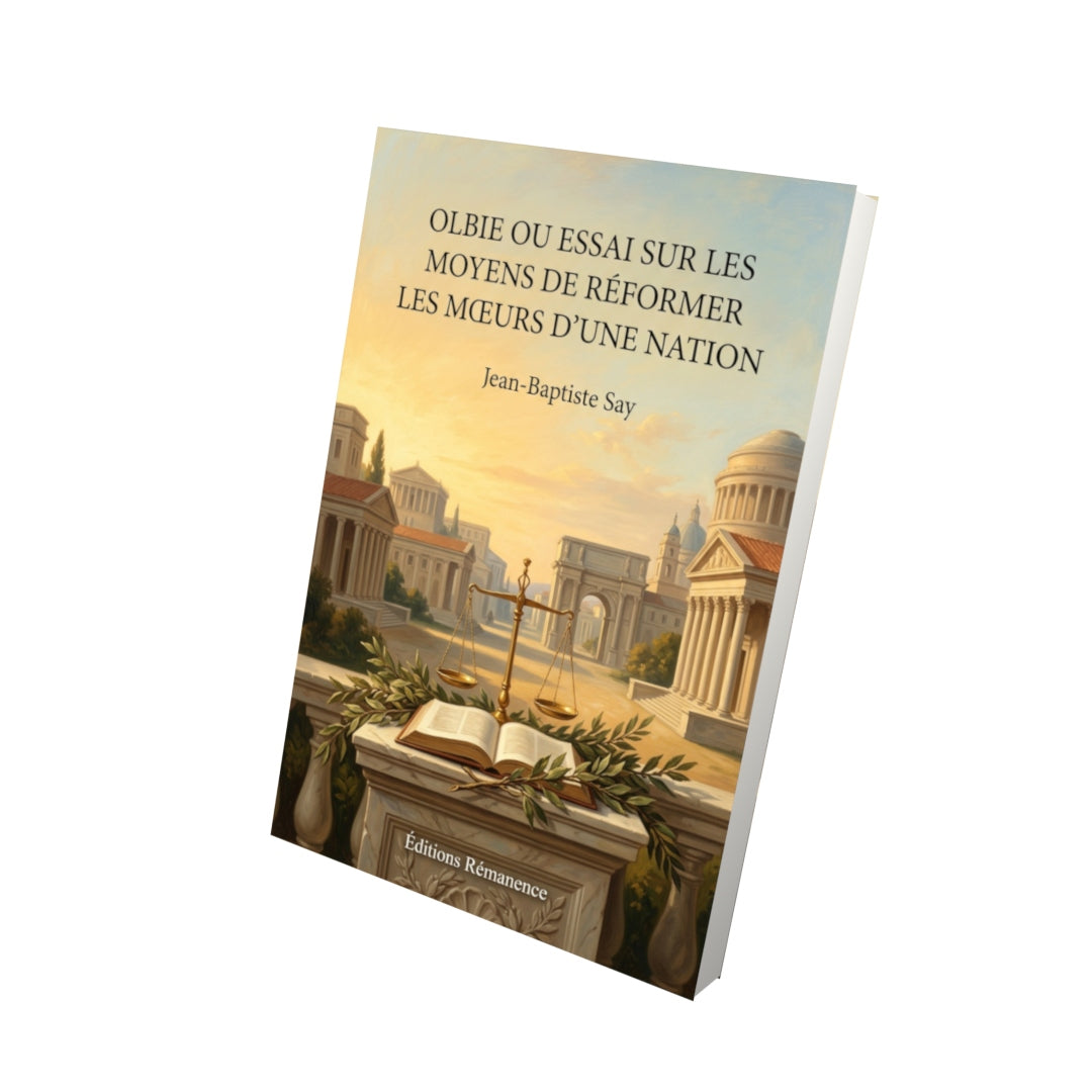 Livre Olbie ou Essai sur les moyens de réformer les mœurs d’une nation par Jean-Baptiste Say - Vue 3D - Editions Remanence