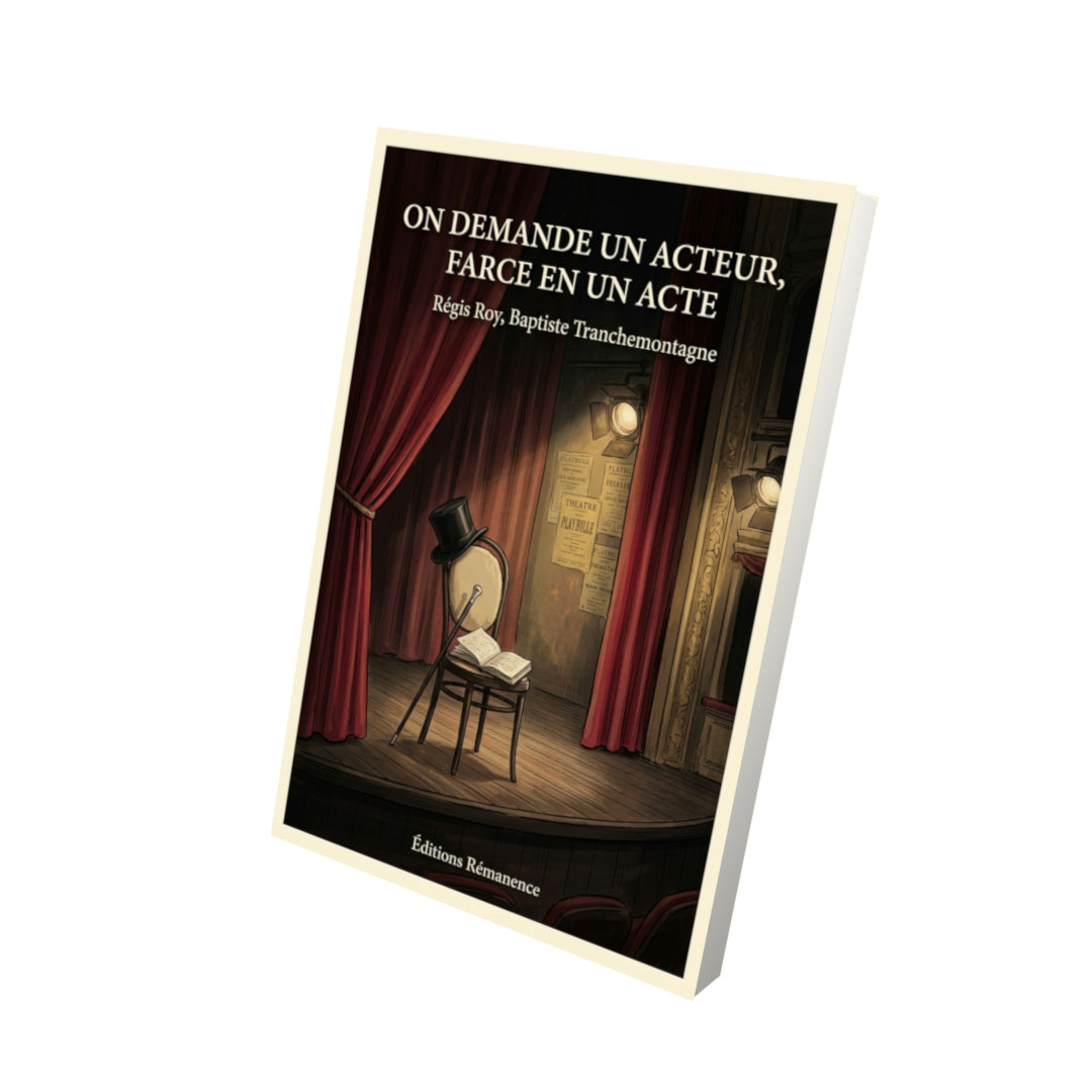 Livre On demande un acteur, Farce en un acte par Régis Roy, Baptiste Tranchemontagne - Vue 3D - Editions Remanence