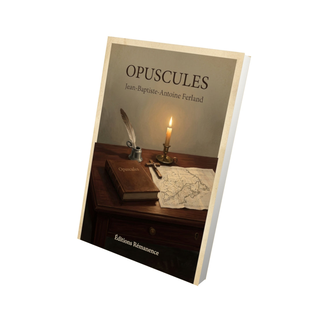 Livre Opuscules - Jean-Baptiste-Antoine Ferland - Vue 3D - Editions Remanence