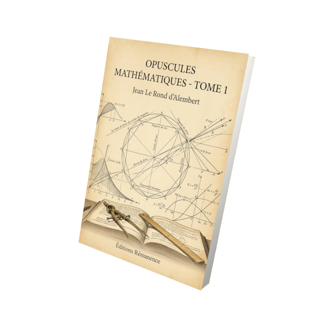 Livre Opuscules mathématiques - Tome 1 par Jean Le Rond d’Alembert - Vue 3D - Editions Remanence