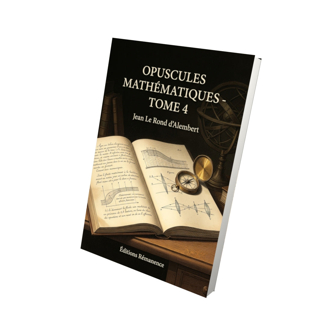 Livre Opuscules mathématiques - Tome 4 par Jean Le Rond d’Alembert - Vue 3D - Editions Remanence