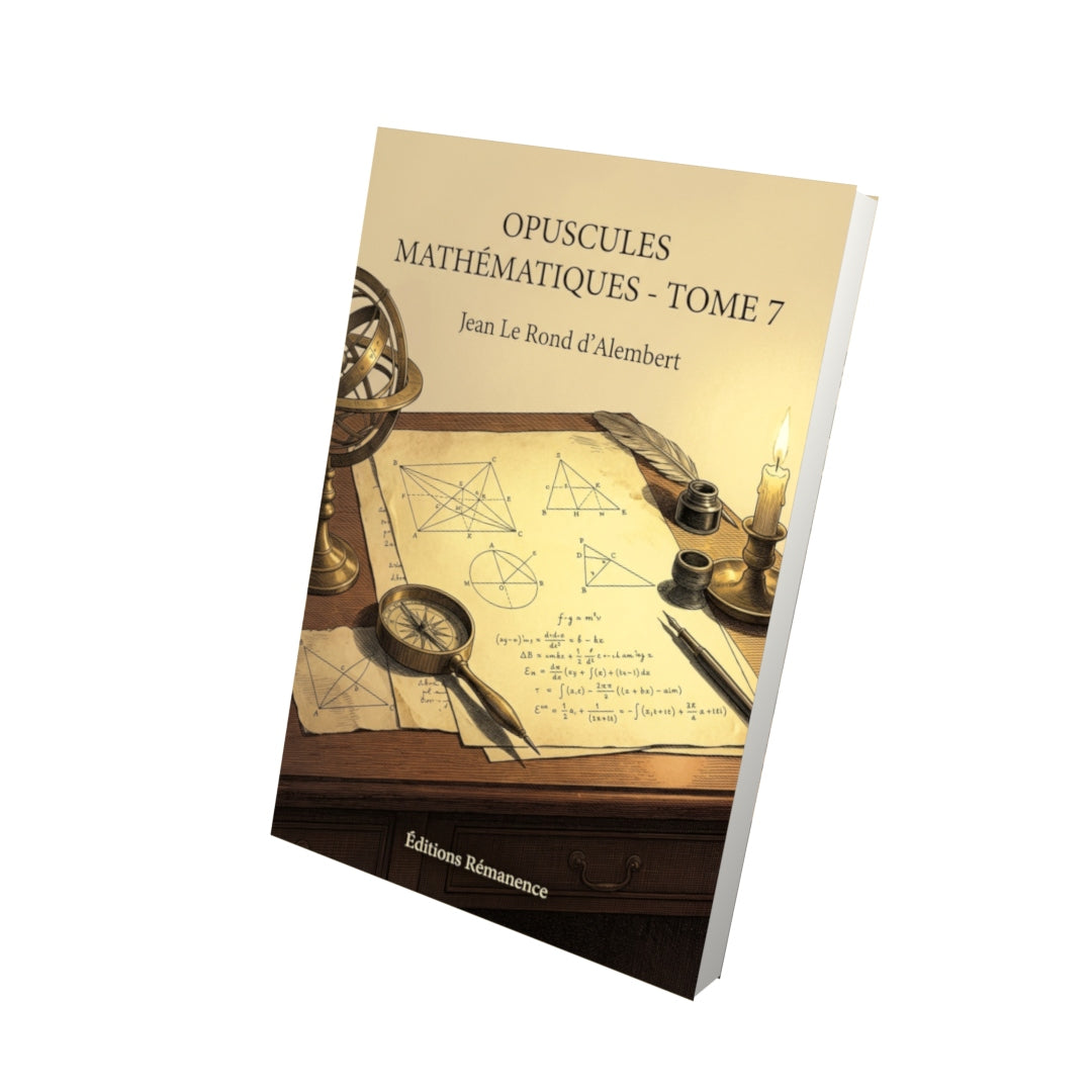 Livre Opuscules mathématiques - Tome 7 par Jean Le Rond d’Alembert - Vue 3D - Editions Remanence
