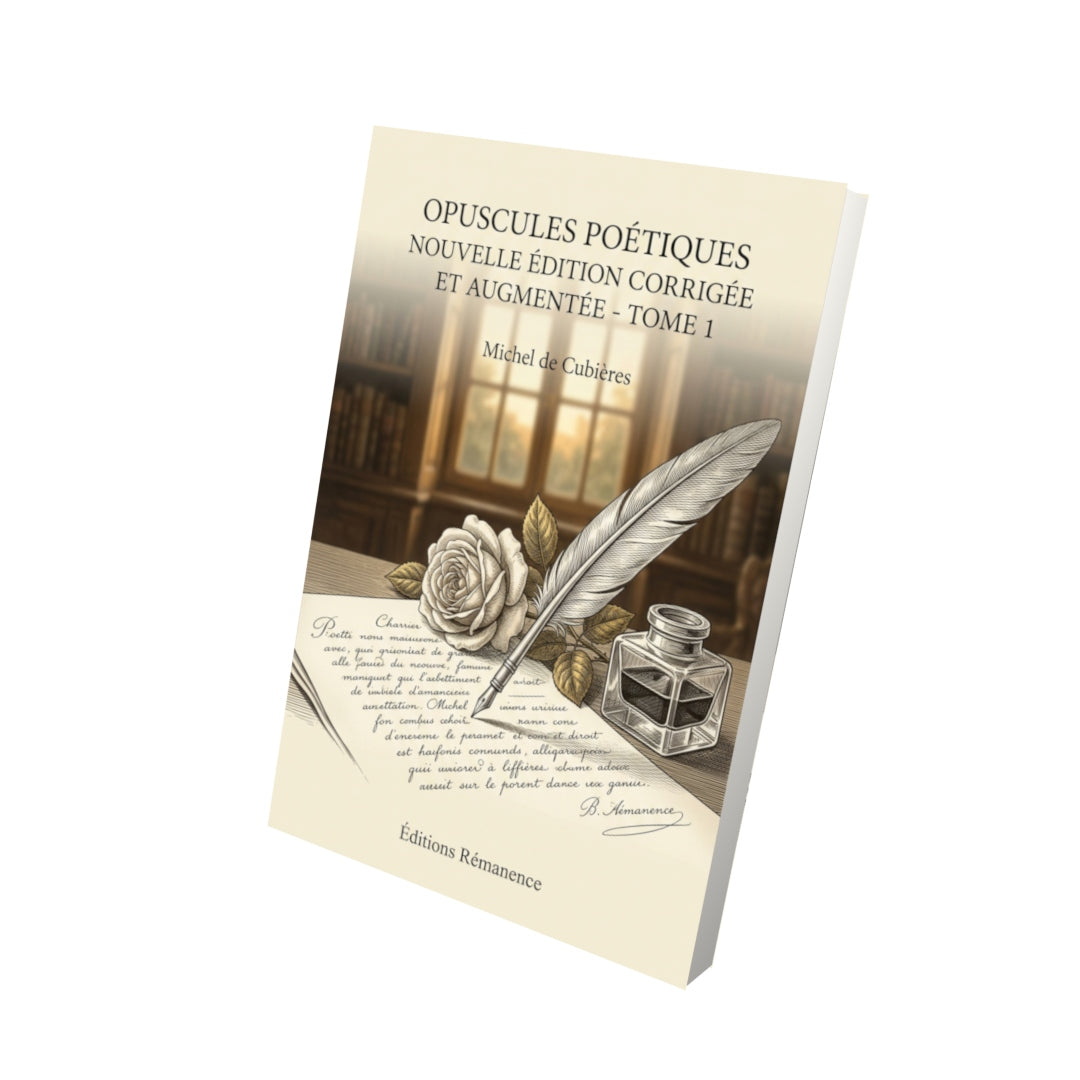 Livre Opuscules Poétiques nouvelle édition corrigée et augmentée - Tome 1 par Michel de Cubières - Vue 3D - Editions Remanence
