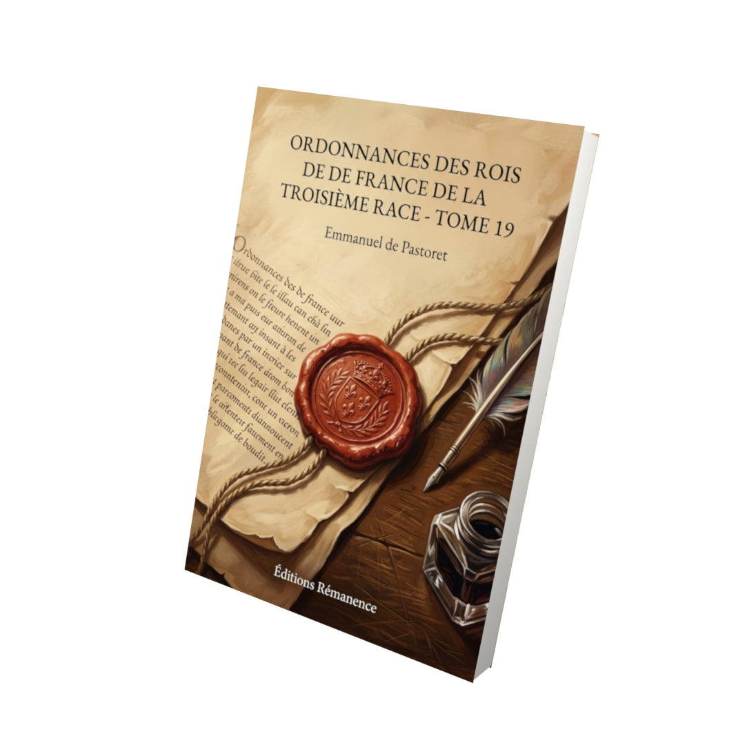 Livre Ordonnances des rois de France de la troisième race - Tome 19 par Emmanuel de Pastoret - Vue 3D - Editions Remanence