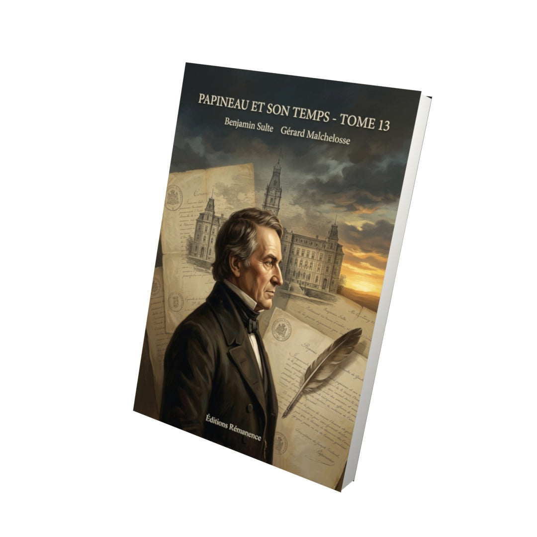 Livre Papineau et son temps - Tome 13 par Benjamin Sulte Gérard Malchelosse - Vue 3D - Editions Remanence