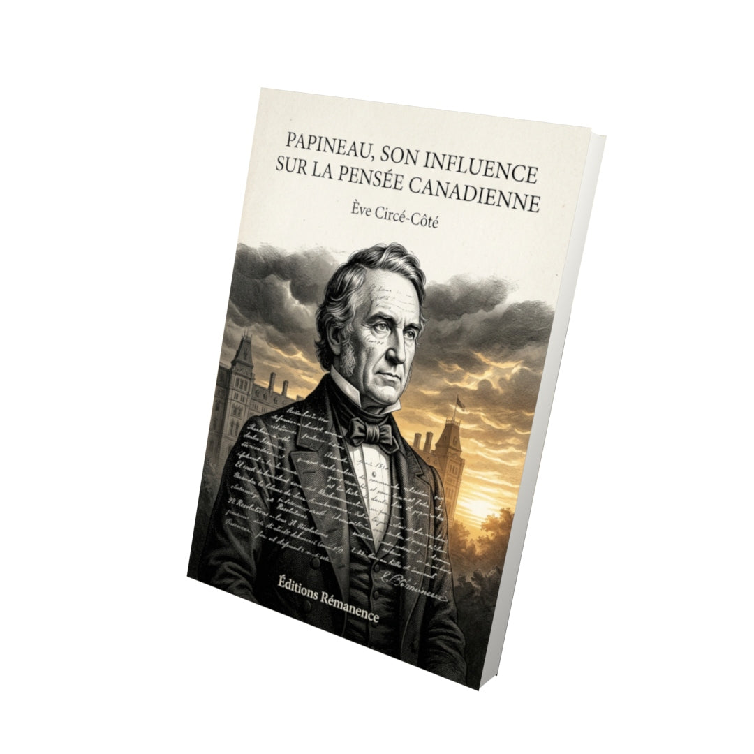 Livre Papineau, son influence sur la pensée canadienne par Ève Circé-Côté - Vue 3D - Editions Remanence