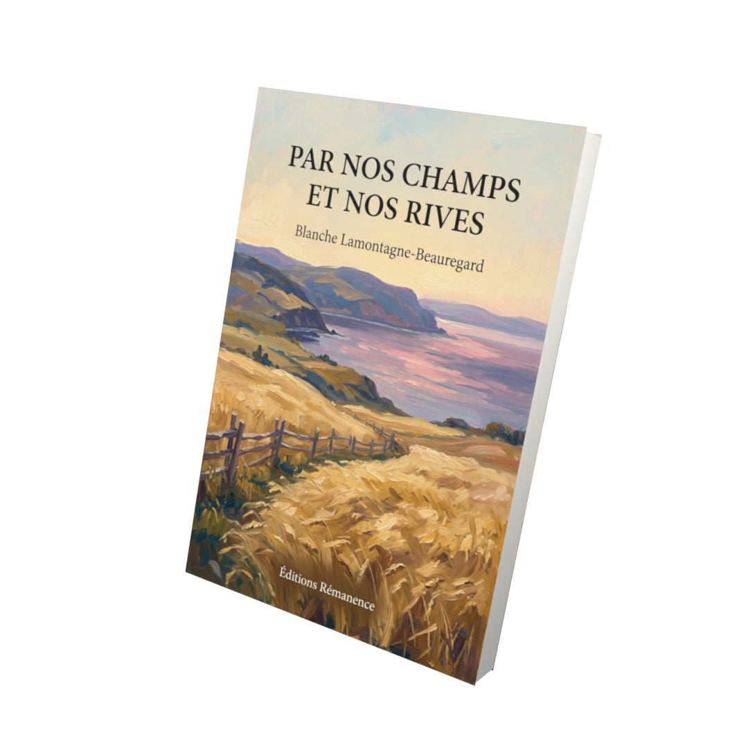 Livre Par nos champs et nos rives par Blanche Lamontagne-Beauregard - Vue 3D - Editions Remanence